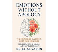 Emotions Without Apology (The Confidence Blueprint)