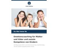 Emotionscoaching für Mütter und Väter und soziale Kompetenz von Kindern: Die Neigung der Eltern zum Emotionscoaching: Zusammenhang mit der sozialen Kompetenz kleiner Kinder