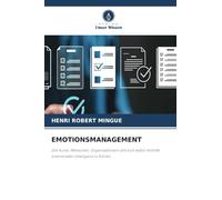 Emotionsmanagement: Die Kunst, Menschen, Organisationen und sich selbst mithilfe emotionaler Intelligenz zu führen