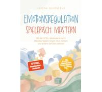 Emotionsregulation spielerisch meistern: Mit der SPIEL-Methode in nur 5 Minuten täglich Angst, Wut, Scham und andere Gefühle zähmen - inkl. 14-Tage-Plan, Übungskarten, Notfall-Toolbox uvm.