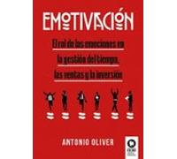 Emotivación: El rol de las emociones en la gestión del tiempo, las ventas y la inversión (Inteligencia emocional)