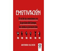 Emotivación: El rol de las emociones en la gestión del tiempo, las ventas y la inversión (Inteligencia emocional)