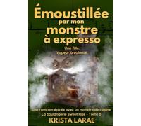 Émoustillée par mon monstre à expresso: Émoustillée par mon monstre à expresso. (Une romcom épicée avec un monstre de cuisine)