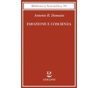 Emozione e coscienza (Biblioteca scientifica)