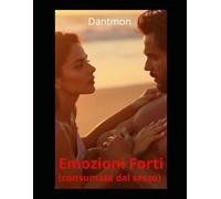 Emozioni Forti: (consumata dal sesso) (Libri con racconti erotici)