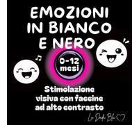 Emozioni in bianco e nero: Libro ad alto contrasto per la stimolazione visiva dei neonati - 0-12 mesi (Libri ad alto contrasto de La Dada Blu-Una coccola in bianco e nero)