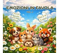 Emozioni in favola: Un libro illustrato delle emozioni che aiuta i bambini a riconoscere, comprendere e gestire le emozioni, attraverso una favola semplice e coinvolgente.