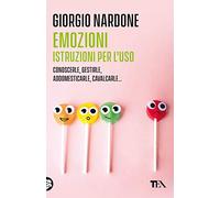 Emozioni. Istruzioni per l'uso. Conoscerle, gestirle, addomesticarle, cavalcarle... (Varia best seller)