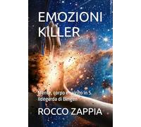 EMOZIONI KILLER: Mente, corpo e spirito in S. Ildegarda di Bingen (MEDICINA SPIRITUALE)