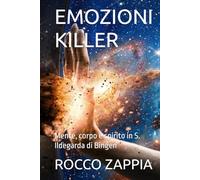 EMOZIONI KILLER: Mente, corpo e spirito in S. Ildegarda di Bingen (MEDICINA SPIRITUALE)