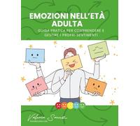 Emozioni nell’età adulta: Guida pratica per comprendere e gestire i propri sentimenti