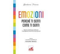 Emozioni. Perché ti senti come ti senti. Teoria e pratica per allenare l'intelligenza emotiva nei più piccoli. Ediz. a colori (Quid+)