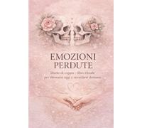 Emozioni Perdute: Diario di Coppia: 20 Momenti Speciali, Giochi e Pagine Jolly. Il Regalo Perfetto per San Valentino, Anniversario e Natale Scrivete la Vostra Storia d’Amore.