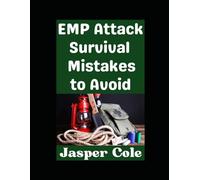 EMP Attack Survival Mistakes to Avoid: The Worst Mistakes That You Could Make During an EMP Attack and How To Avoid Them: 12 (Disaster Prep with Jasper Cole)