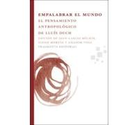 empalabrar el mundo: el pensamiento antropologico de lluis duch