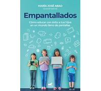 Empantallados: Cómo educar con éxito a tus hijos en un mundo lleno de pantallas (Vergara)