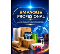 Empaque Profesional: Manual técnico de diseño, materiales, procesos, protección, presentación, logística y control de calidad