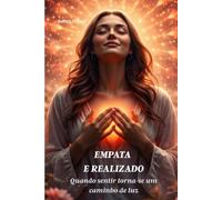 EMPATA E REALIZADO: Quando sentir torna-se um caminho de luz: 1 (A Alma em Luz)