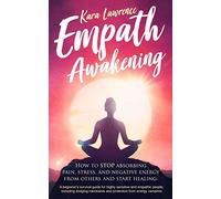 Empath Awakening - How to STOP absorbing pain, stress, and negative energy from others and start healing: (A beginner’s survival guide for highly ... people): 1 (Empath & Narcissist Recovery)
