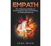 Empath: Der umfassende Leitfaden zur Entwicklung Ihrer Gabe und Förderung der Selbstwahrnehmung