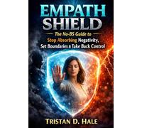 Empath Shield: The No-BS Guide to Stop Absorbing Negativity, Set Boundaries & Take Back Control (The Unshakeable Confidence Series)