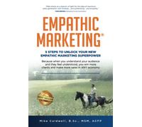 Empathic Marketing™: 5 Steps to Unlock Your New Empathic Marketing Superpower.