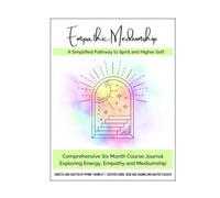 Empathic Mediumship: A Simplified Pathway to Spirit and Higher Self: Comprehensive Six Month Course Journal Exploring Energy, Empathy and Mediumship
