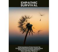 EMPATHIC SURVIVAL Empowering Strategies To Overcome Emotional Abuse Rise Above Gaslighting & Fully Reclaim Self Worth