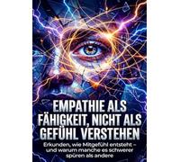 Empathie als Fähigkeit, nicht als Gefühl verstehen: Erkunden, wie Mitgefühl entsteht - und warum manche es schwerer spüren als andere