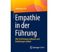Empathie in der Führung: Wie Sie Vertrauen aufbauen und Beziehungen stärken