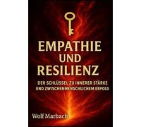 Empathie und Resileinz: Der Schlüssel zu innerer Stärke und zwischenmenschlichem Erfolg