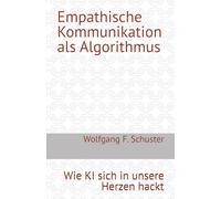 Empathische Kommunikation als Algorithmus: Wie KI sich in unsere Herzen hackt
