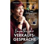 Empathische Verkaufsgespräche - Dein Erfolgsgeheimnis als Coach: So baust du Vertrauen auf und gewinnst ohne Manipulation erfolgreich Neukunden