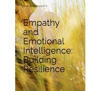 Empathy and Emotional Intelligence: Building Resilience