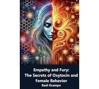 Empathy and Fury: The Secrets of Oxytocin and Female Behavior
