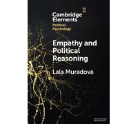 Empathy and Political Reasoning: How Empathy Promotes Reflection and Strengthens Democracy (Elements in Political Psychology)