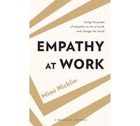 EMPATHY AT WORK: Using the Power of Empathy to Win at Work, and Change the World