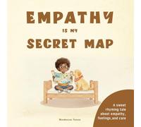 Empathy Is My Secret Map: A Sweet Rhyming Story About Empathy, Feelings, Kindness, and Caring for Others