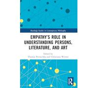 Empathy’s Role in Understanding Persons, Literature, and Art (Routledge Studies in Contemporary Philosophy)
