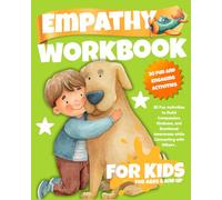 Empathy Workbook for Kids: 30 Fun Activities to Build Compassion, Kindness, and Emotional Awareness while Connecting with Others (Ages 6-12)