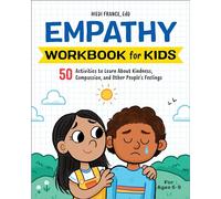 Empathy Workbook for Kids: 50 Activities to Learn About Kindness, Compassion, and Other People’s Feelings (Health and Wellness Workbooks for Kids)
