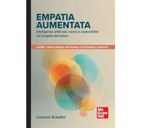 Empatia aumentata. Intelligenza artificiale, senso e sostenibilità nei progetti del futuro (Scienze umane)