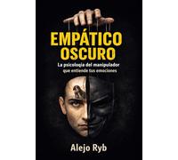 EMPATICO OSCURO: la psicología del manipulador que entiende tus emociones