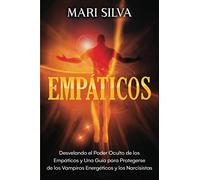 Empáticos: Desvelando el poder oculto de los empáticos y una guía para protegerse de los vampiros energéticos y los narcisistas (Percepción Extrasensorial)