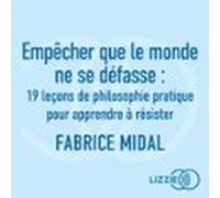 Empêcher Que Le Monde Ne Se Défasse - 19 Leçons De Philosophie Pratiqu