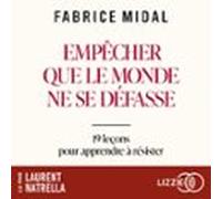 Empêcher Que Le Monde Ne Se Défasse - 19 Leçons De Philosophie Pratique Pour Apprendre À Résister