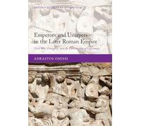 Emperors and Usurpers in the Later Roman Empire: Civil War, Panegyric, and the Construction of Legitimacy (Oxford Studies in Byzantium)