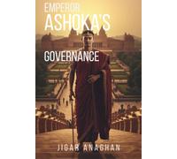 Emperor Ashoka’s Governance: From Conquest to Compassion (ANCIENT & CLASSICAL INDIA)