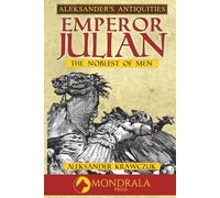 Emperor Julian: The Noblest of Men (Aleksander's Antiquities)