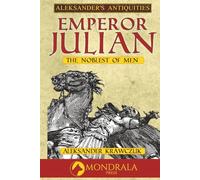 Emperor Julian: The Noblest of Men (Aleksander's Antiquities)
